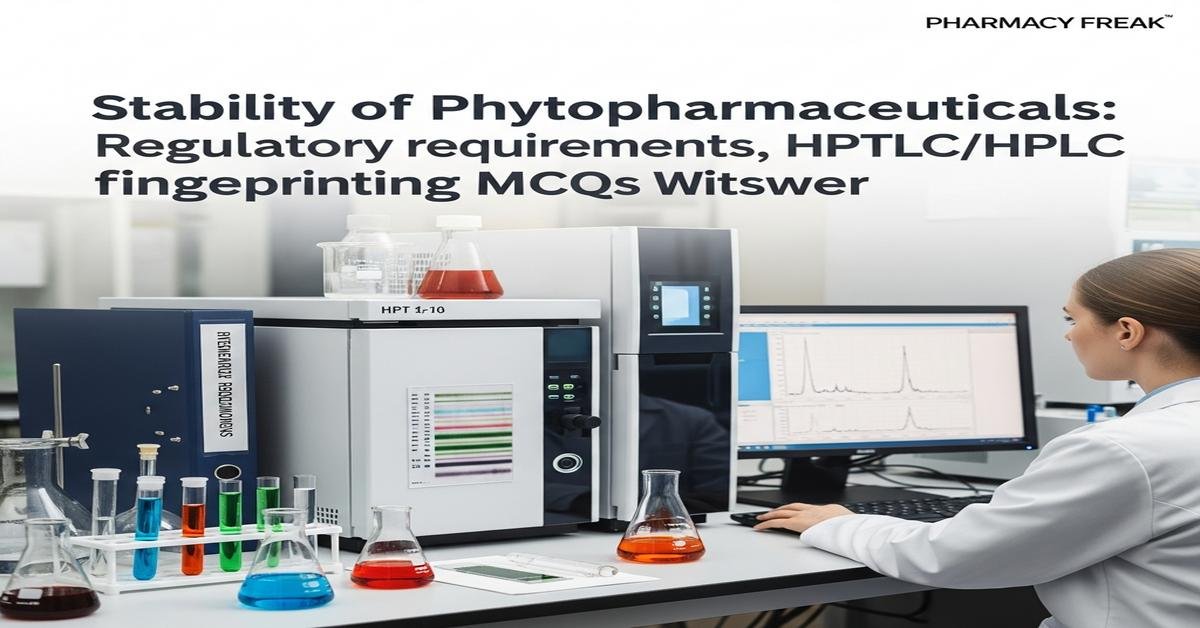 Stability of Phytopharmaceuticals: Regulatory requirements, HPTLC/HPLC fingerprinting MCQs With Answer