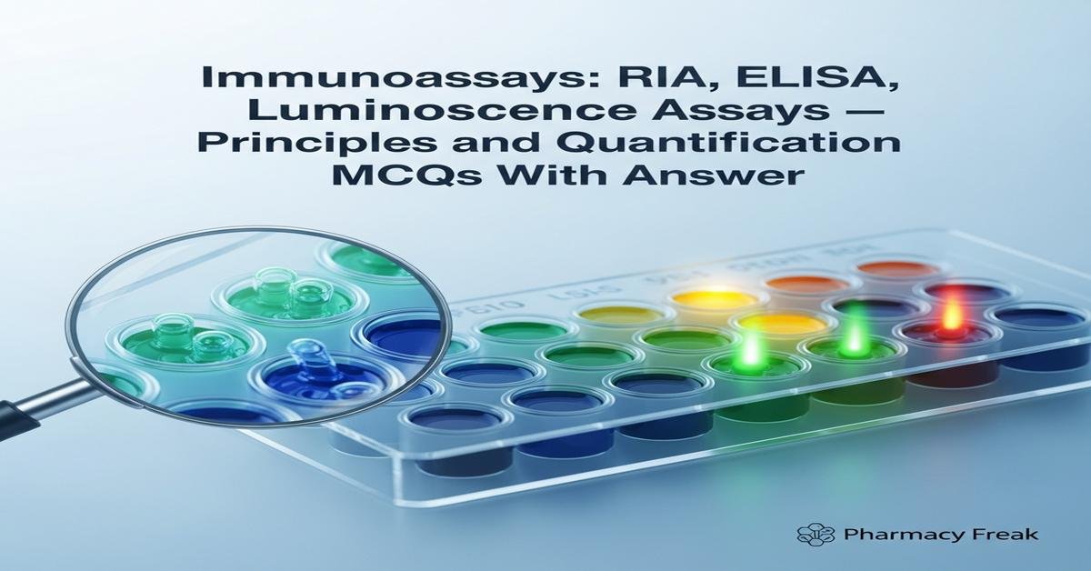Immunoassays: RIA, ELISA, luminescence assays — principles and quantification MCQs With Answer