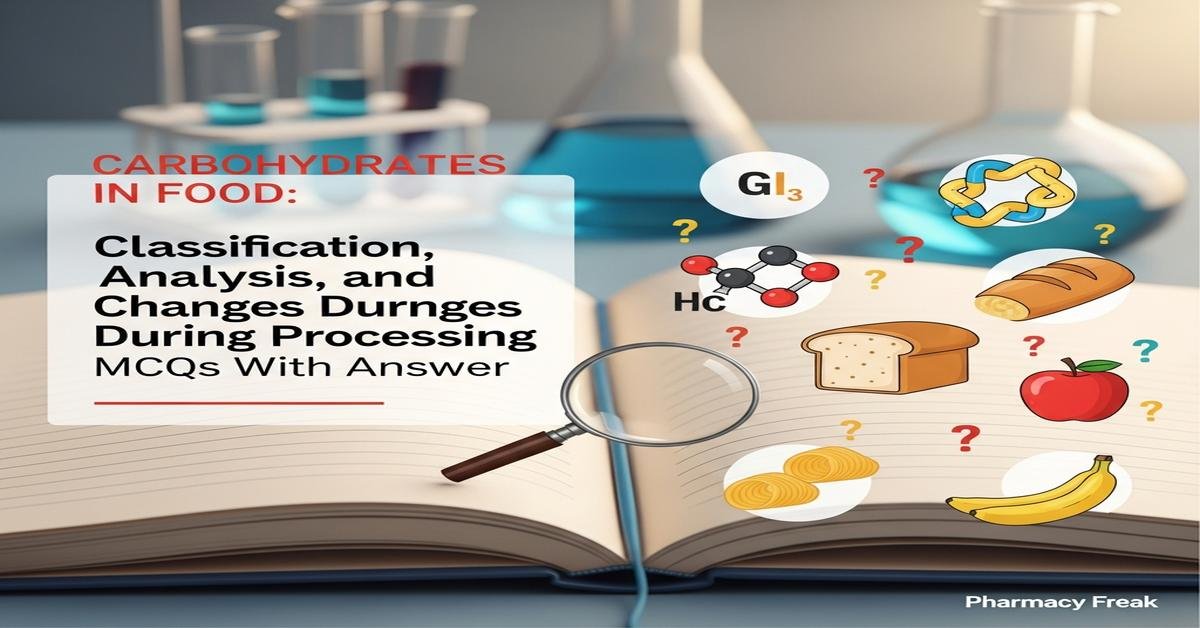 Carbohydrates in food: Classification, analysis and changes during processing MCQs With Answer