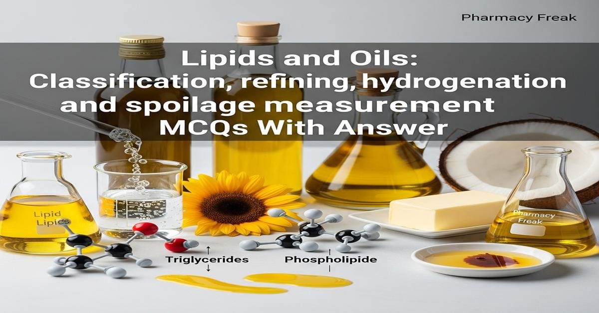 Lipids and Oils: Classification, refining, hydrogenation and spoilage measurement MCQs With Answer