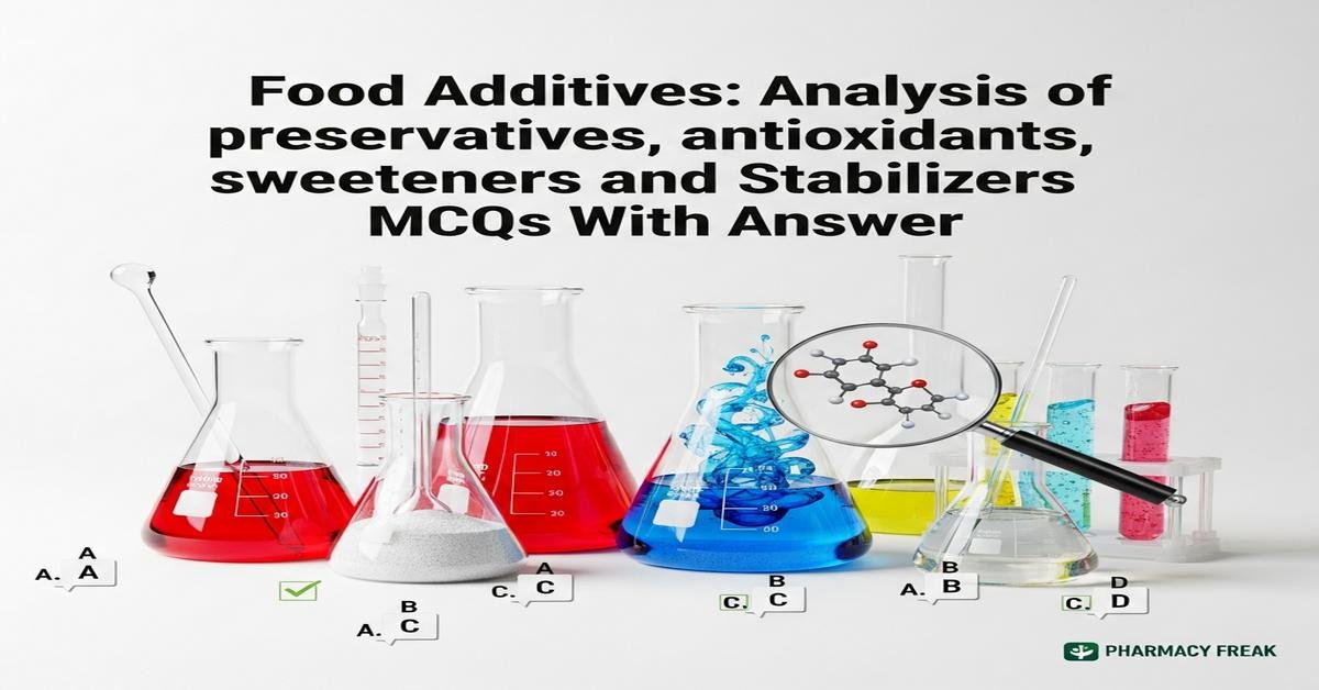 Food Additives: Analysis of preservatives, antioxidants, sweeteners and stabilizers MCQs With Answer