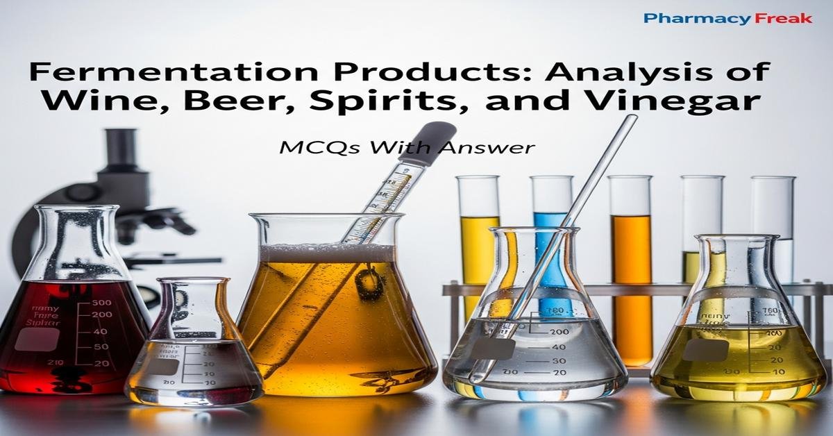 Fermentation Products: Analysis of wine, beer, spirits and vinegar MCQs With Answer