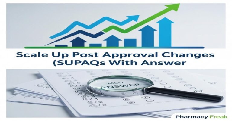 Scale Up Post Approval Changes (SUPAC) MCQs With Answer