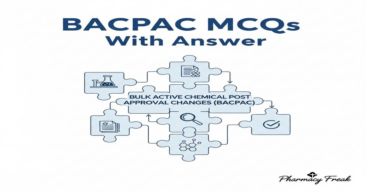 Bulk Active Chemical Post Approval Changes (BACPAC) MCQs With Answer