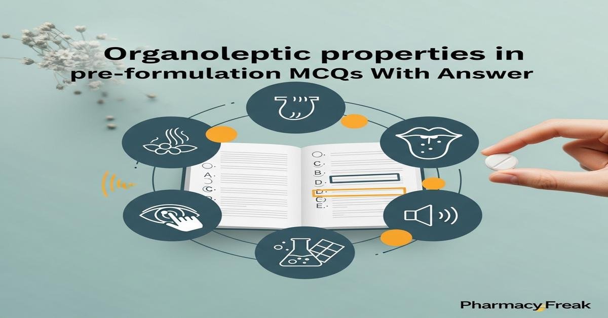 Organoleptic properties in pre-formulation MCQs With Answer
