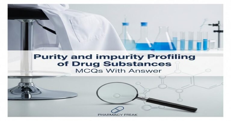 Purity and impurity profiling of drug substances MCQs With Answer