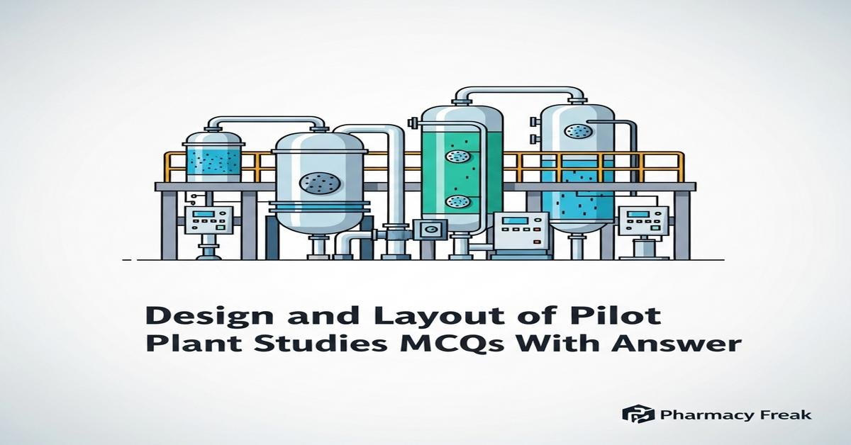 Design and layout of pilot plant studies MCQs With Answer