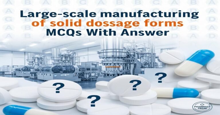 Large-scale manufacturing of solid dosage forms MCQs With Answer