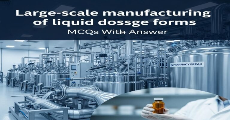 Large-scale manufacturing of liquid dosage forms MCQs With Answer