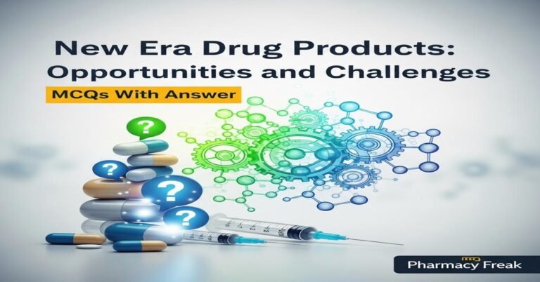 New era drug products – opportunities and challenges MCQs With Answer