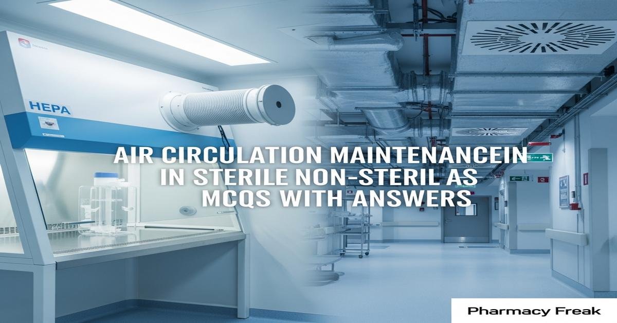 Air circulation maintenance in sterile and non-sterile areas MCQs With Answer