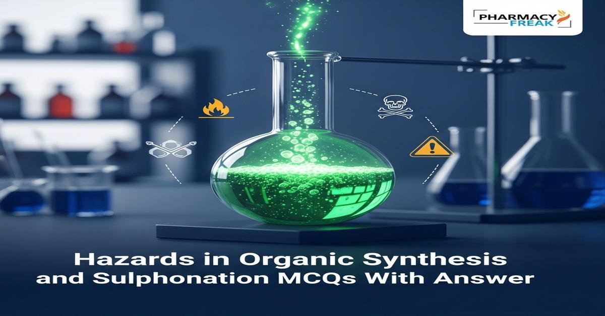 Hazards in organic synthesis and sulphonation MCQs With Answer