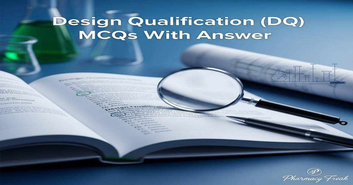 Design qualification (DQ) MCQs With Answer