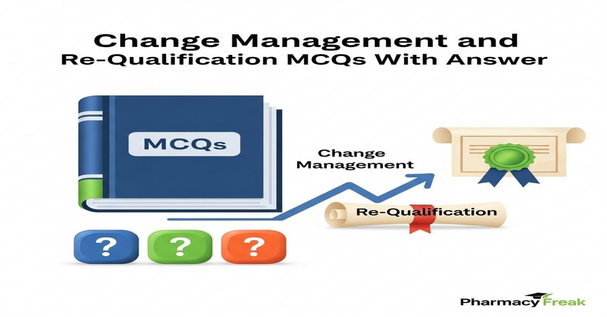Change management and re-qualification MCQs With Answer