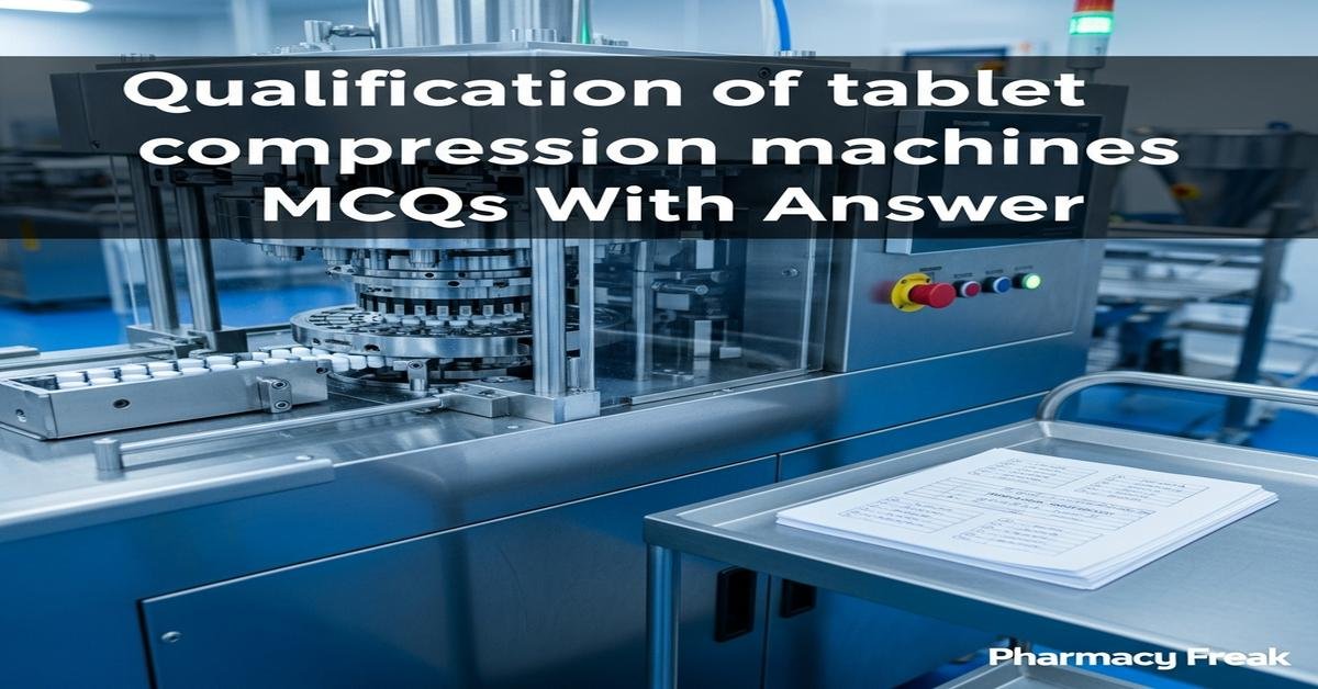 Qualification of tablet compression machines MCQs With Answer
