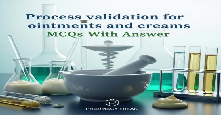 Process validation for ointments and creams MCQs With Answer