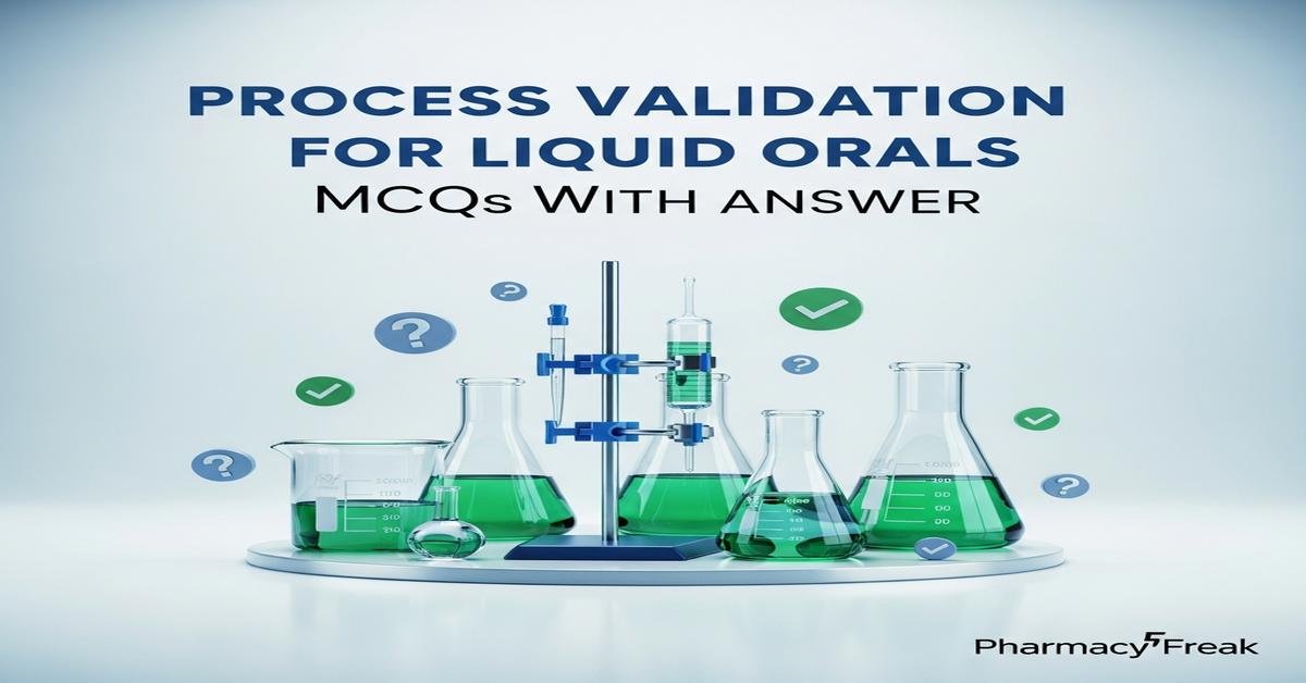 Process validation for liquid orals MCQs With Answer