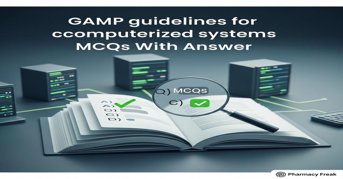 GAMP guidelines for computerized systems MCQs With Answer
