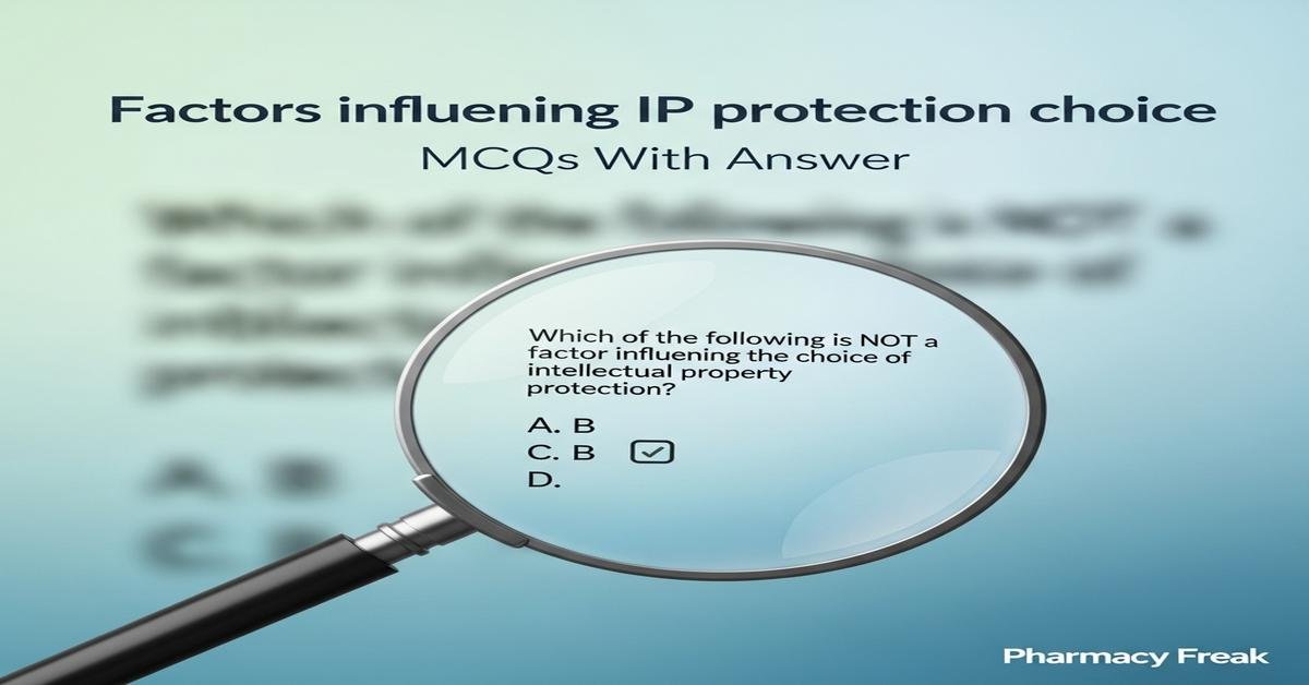 Factors influencing IP protection choice MCQs With Answer