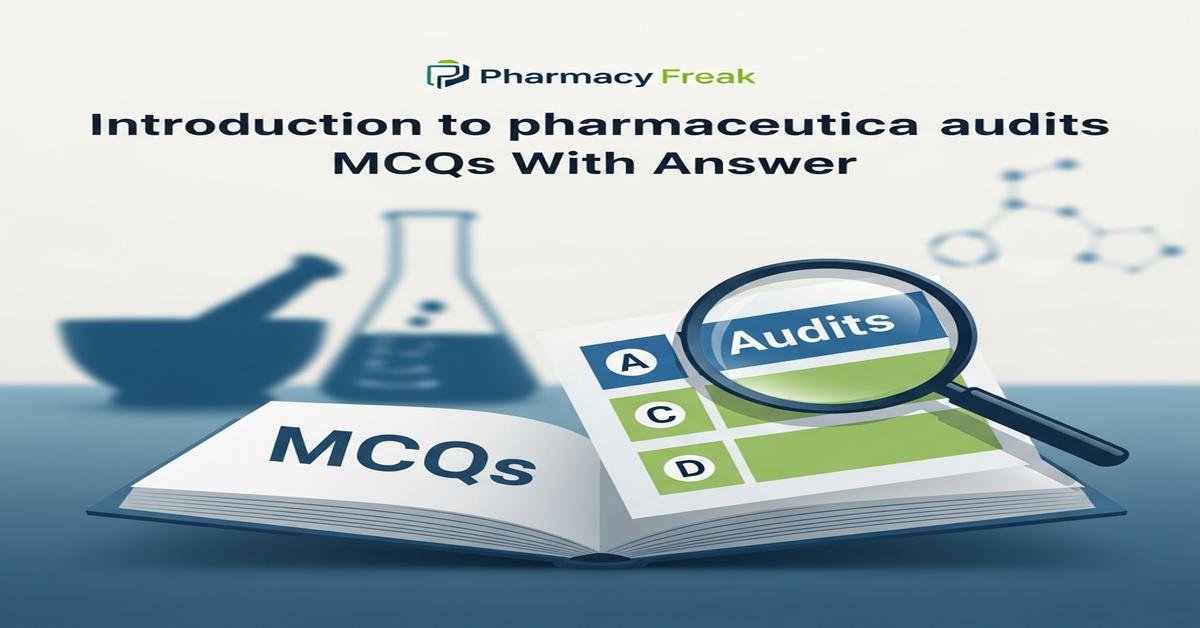 Introduction to pharmaceutical audits MCQs With Answer