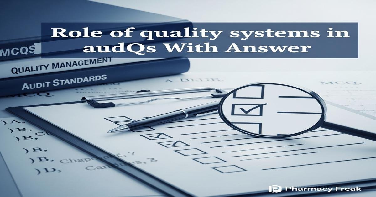 Role of quality systems in audit MCQs With Answer