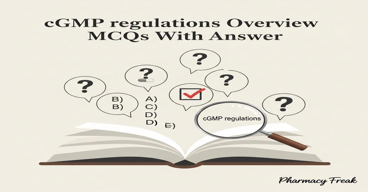 cGMP regulations overview MCQs With Answer
