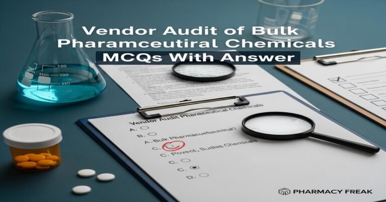 Vendor audit of bulk pharmaceutical chemicals MCQs With Answer