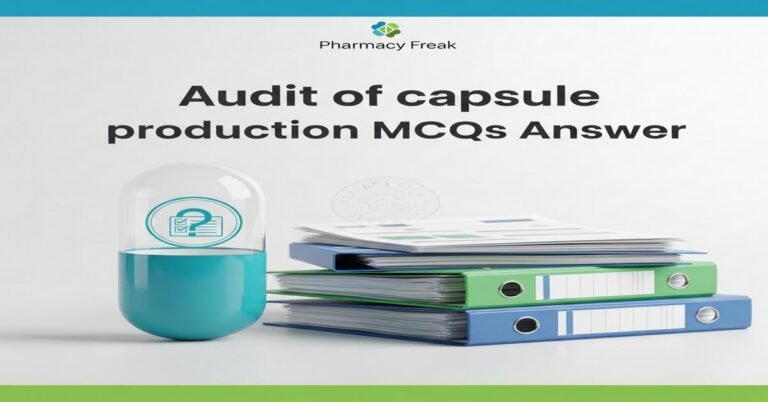 Audit of capsule production MCQs With Answer