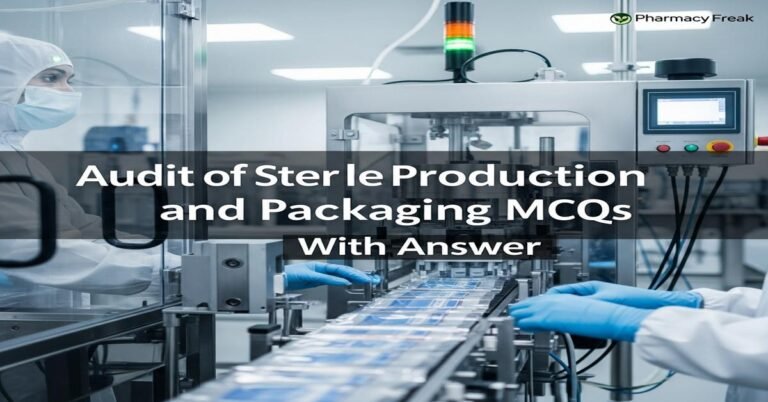 Audit of sterile production and packaging MCQs With Answer