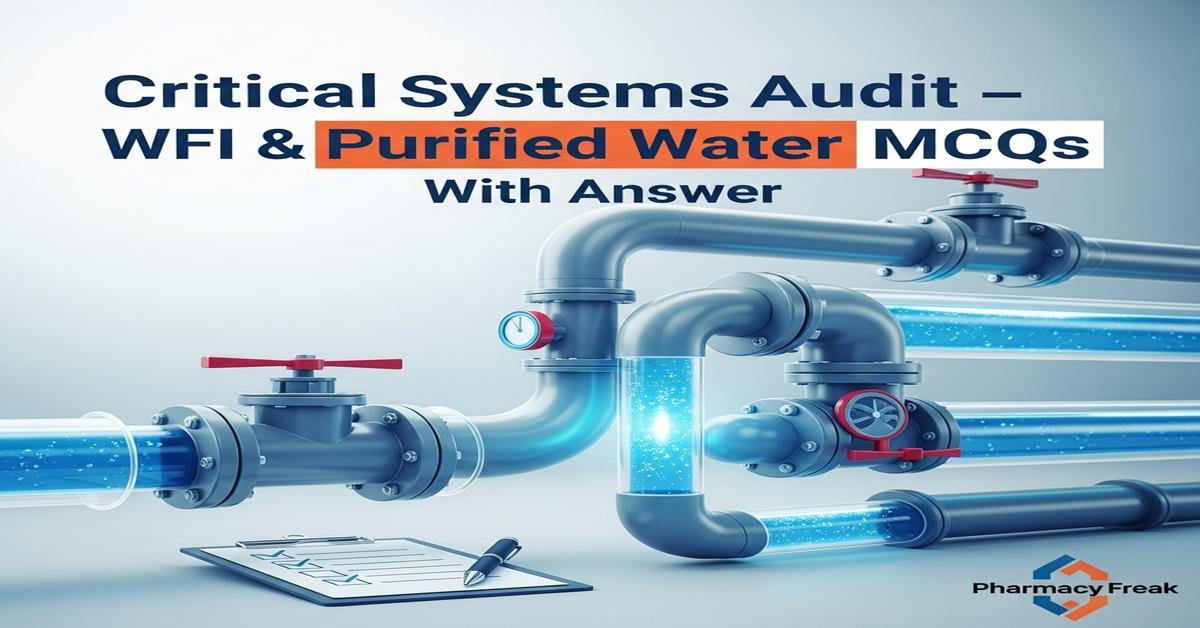 Critical systems audit – WFI & purified water MCQs With Answer