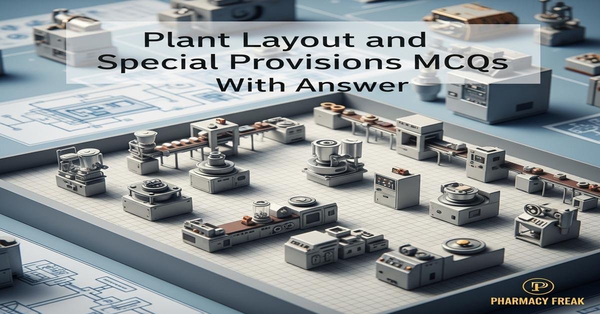 Plant layout and special provisions MCQs With Answer