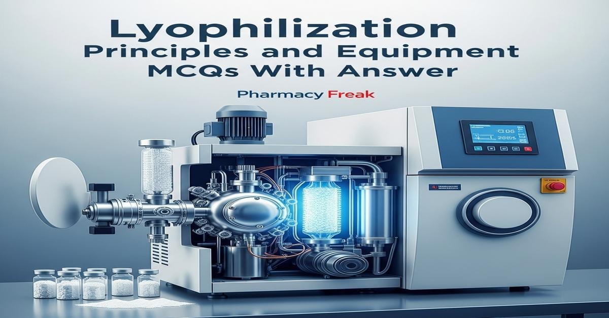 Lyophilization principles and equipment MCQs With Answer