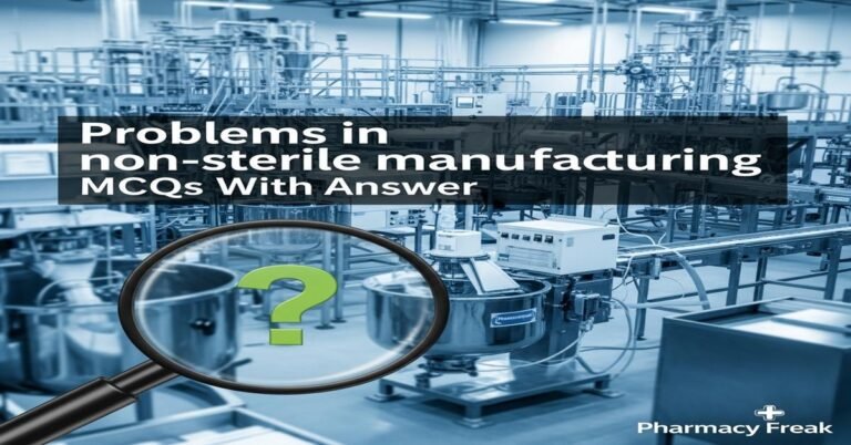 Problems in non-sterile manufacturing MCQs With Answer