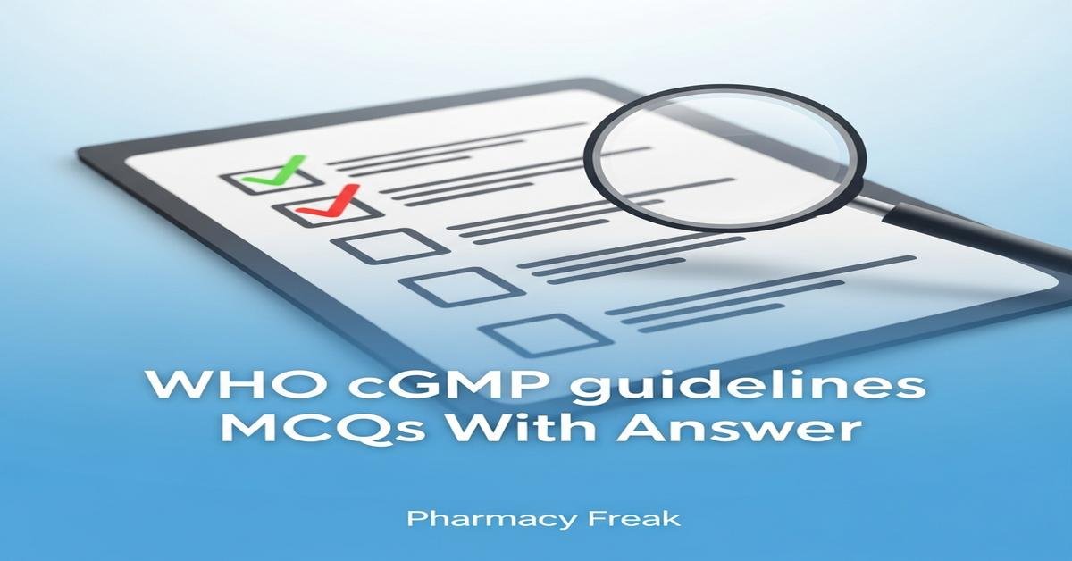 WHO cGMP guidelines MCQs With Answer