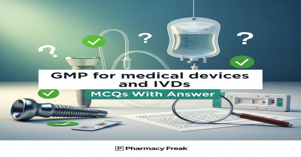 GMP for medical devices and IVDs MCQs With Answer