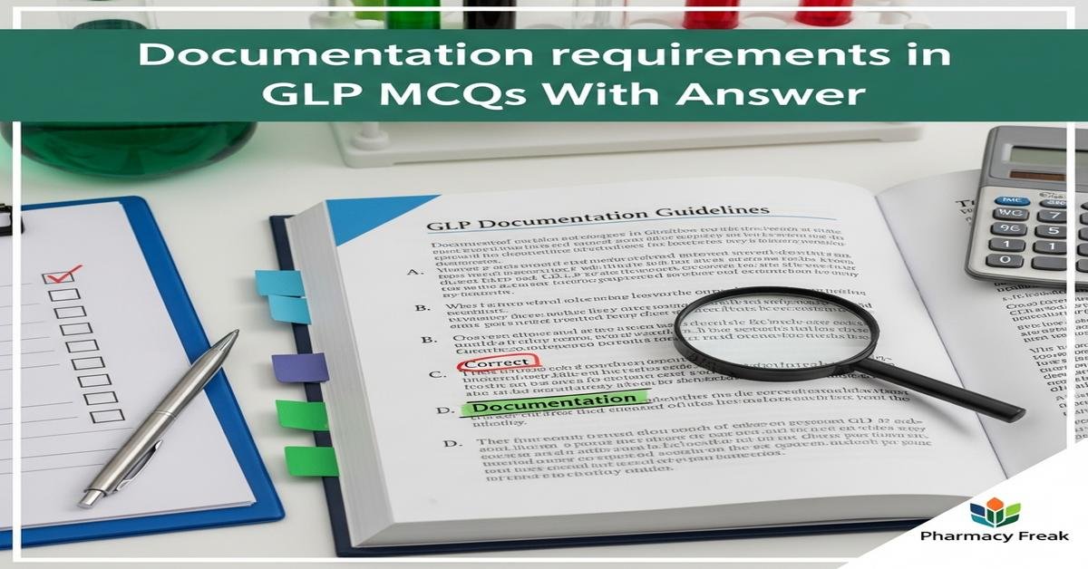 Documentation requirements in GLP MCQs With Answer