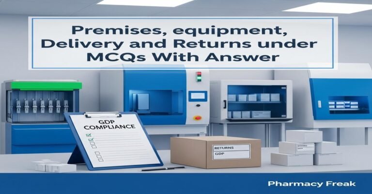 Premises, equipment, delivery and returns under GDP MCQs With Answer