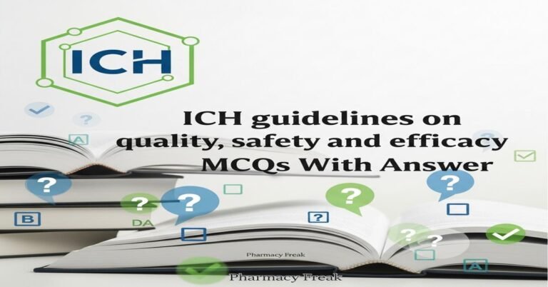 ICH guidelines on quality, safety and efficacy MCQs With Answer