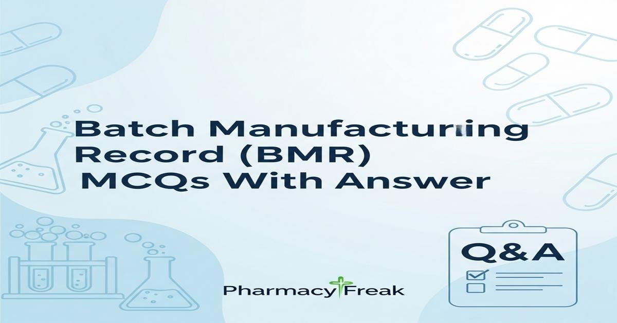 Batch Manufacturing Record (BMR) MCQs With Answer