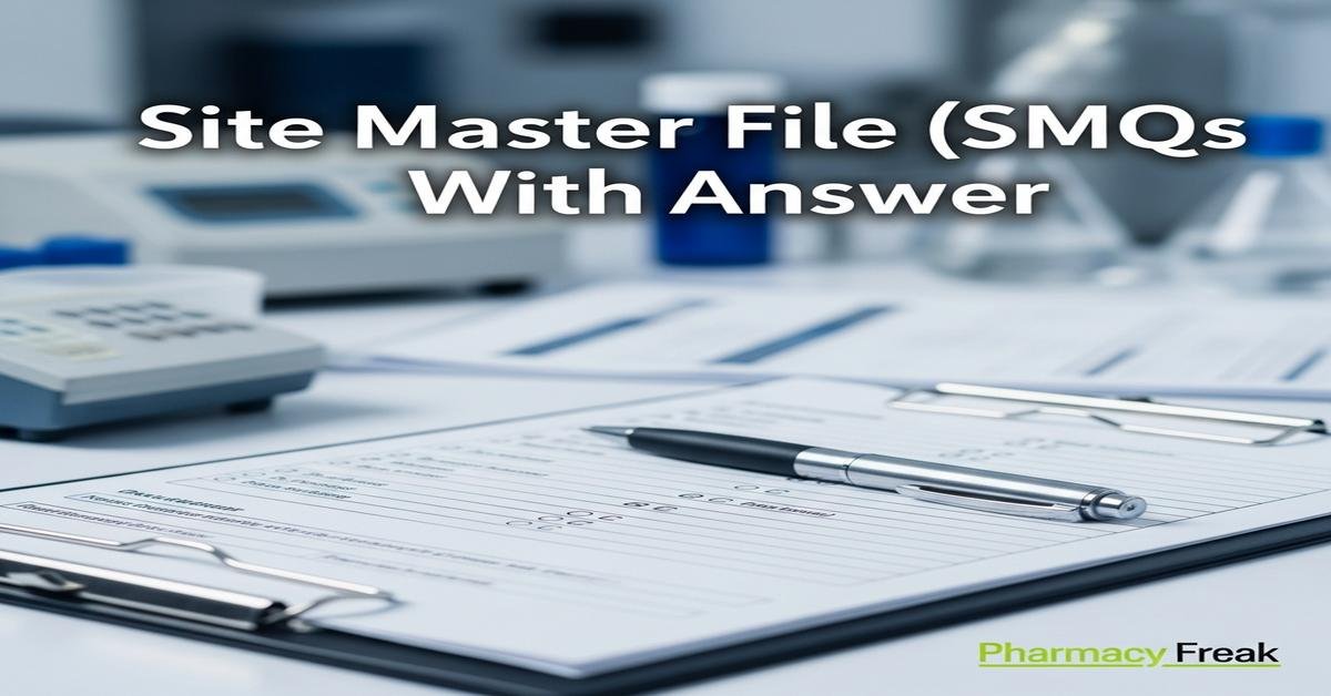 Site Master File (SMF) MCQs With Answer