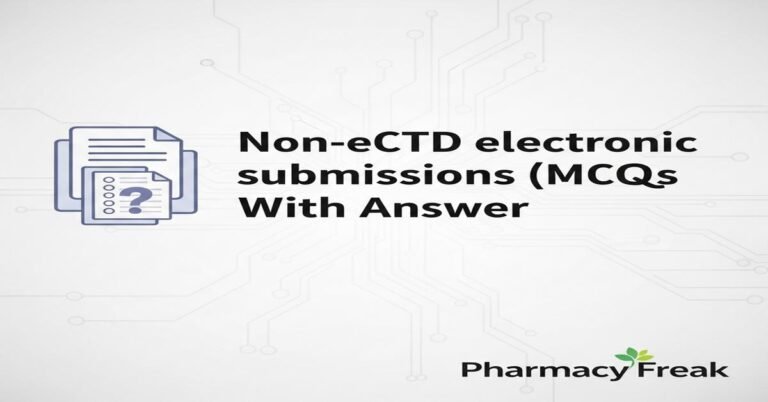 Non-eCTD electronic submissions (NeeS) MCQs With Answer
