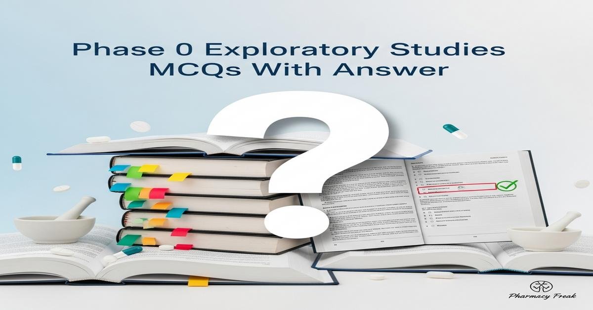 Phase 0 exploratory studies MCQs With Answer