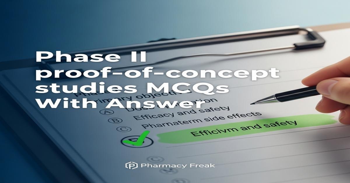 Phase II proof-of-concept studies MCQs With Answer