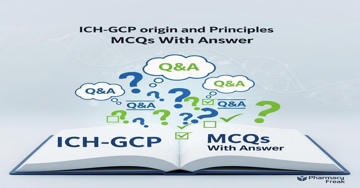 ICH-GCP origin and principles MCQs With Answer