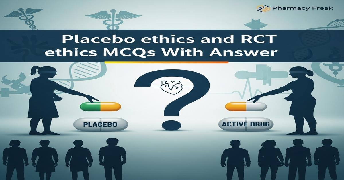 Placebo ethics and RCT ethics MCQs With Answer