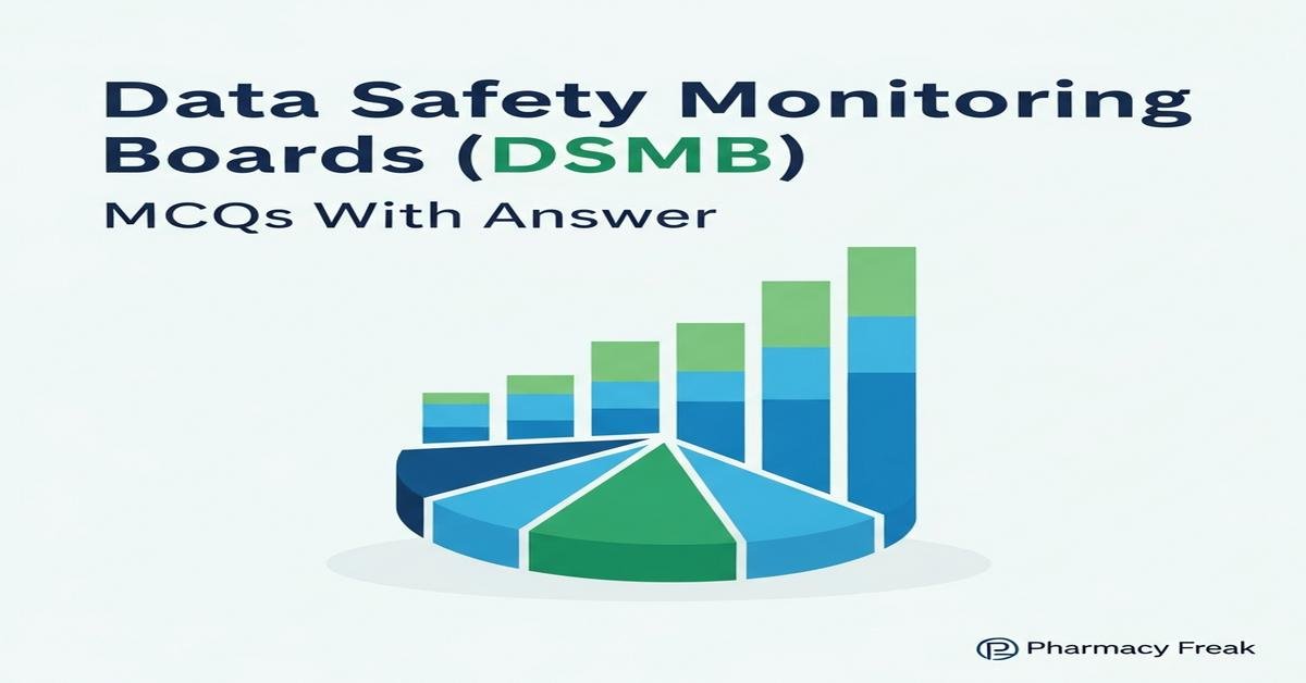 Data Safety Monitoring Boards (DSMB) MCQs With Answer