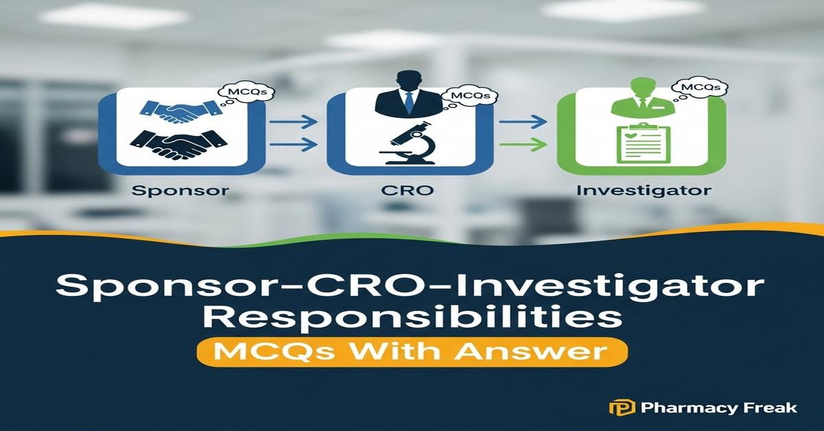 Sponsor–CRO–investigator responsibilities MCQs With Answer