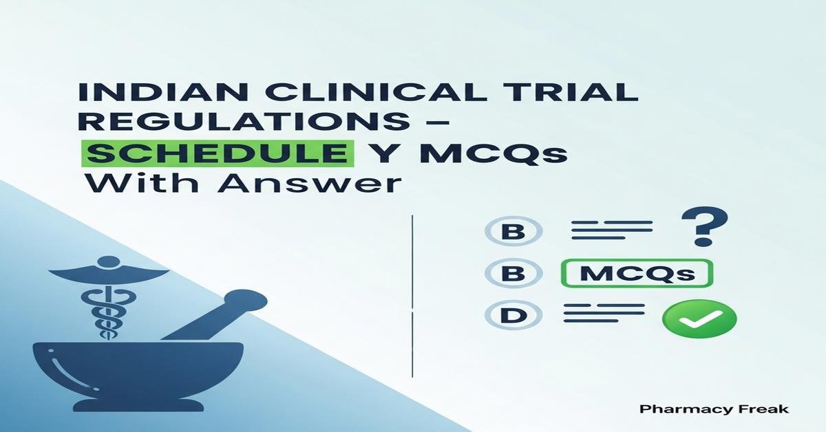 Indian clinical trial regulations – Schedule Y MCQs With Answer