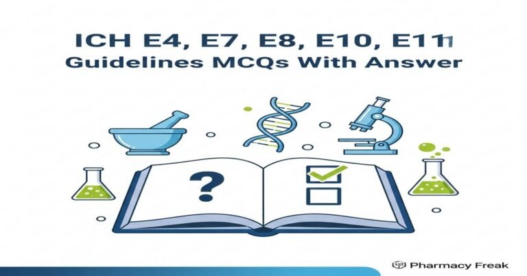 ICH E4, E7, E8, E10, E11 guidelines MCQs With Answer