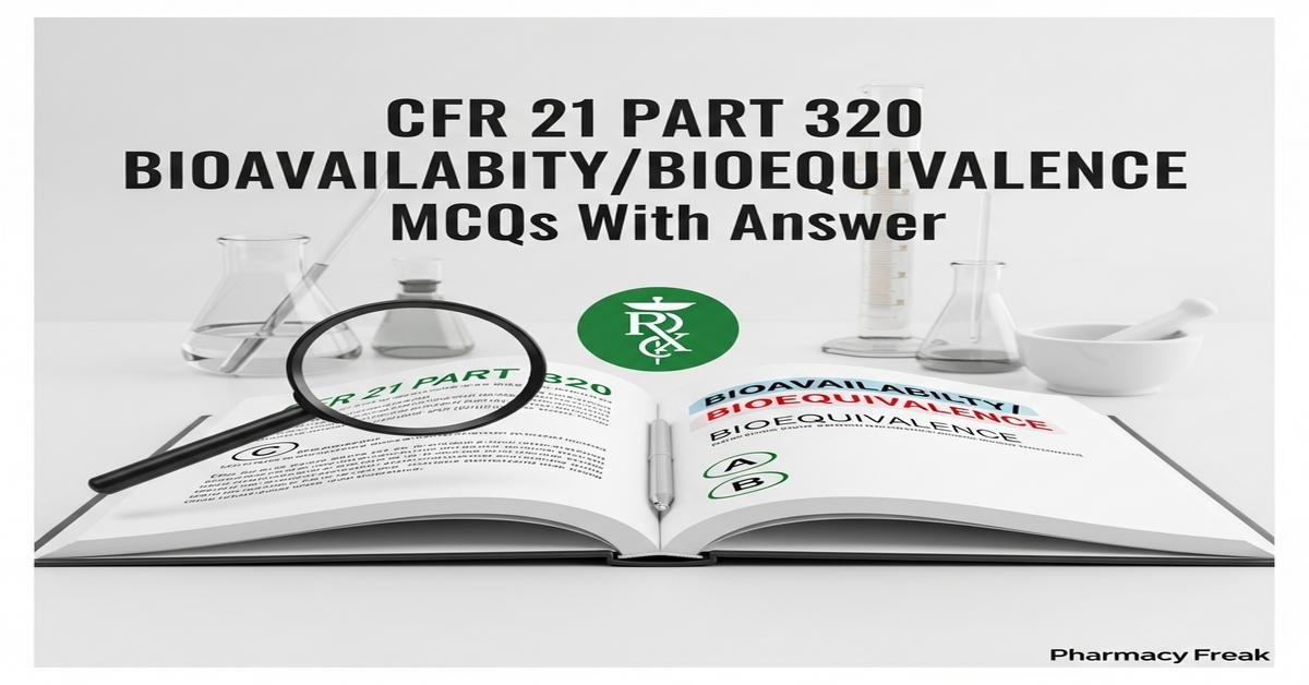 CFR 21 Part 320 bioavailability/bioequivalence MCQs With Answer